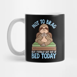 Not To Brag But I Totally Got Out of Bed Today Pun Mug